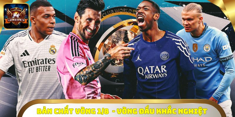 Bản chất Vòng 1/8 - Vòng đấu khắc nghiệt