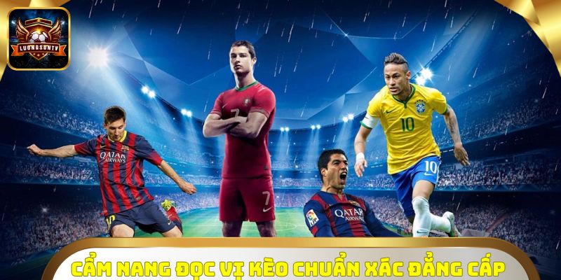 Cẩm nang đọc vị kèo chuẩn xác đẳng cấp