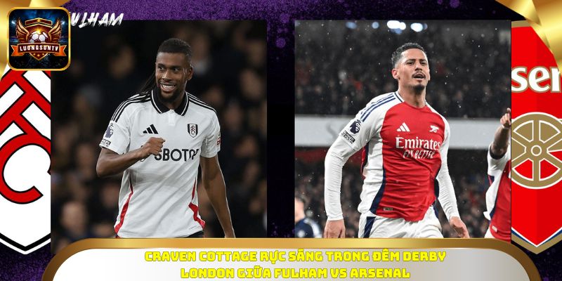 Craven Cottage rực sáng trong đêm derby London giữa Fulham vs Arsenal
