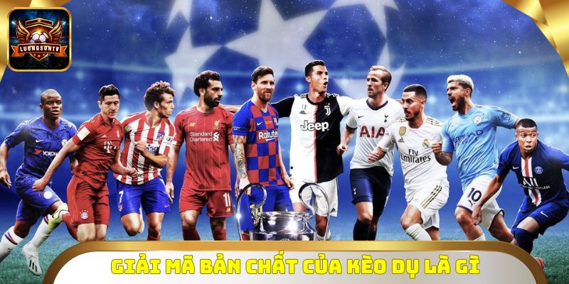 Giải mã bản chất của kèo dụ là gì 