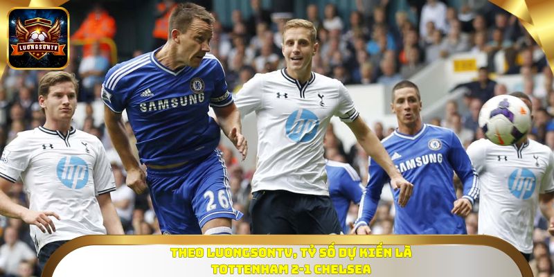 Theo Luongsontv, tỷ số dự kiến là Tottenham 2-1 Chelsea