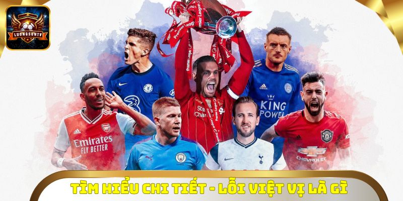 Tìm hiểu chi tiết - Lỗi việt vị là gì