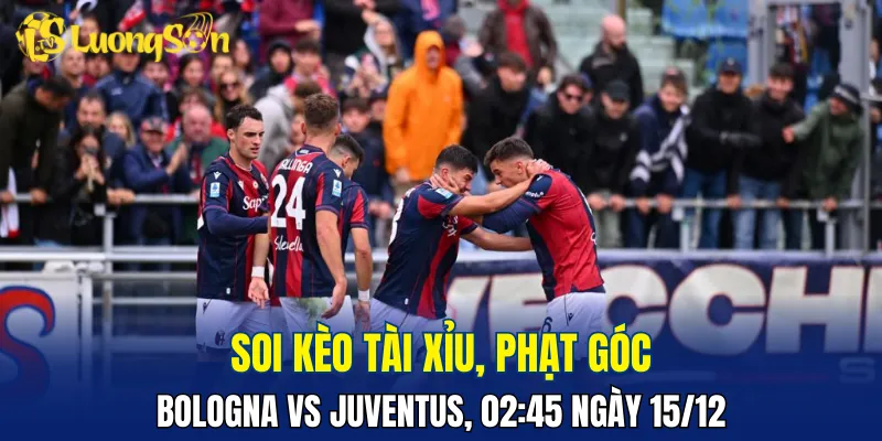 Cửa tài có thể về bờ trong trận đấu Bologna vs Juventus