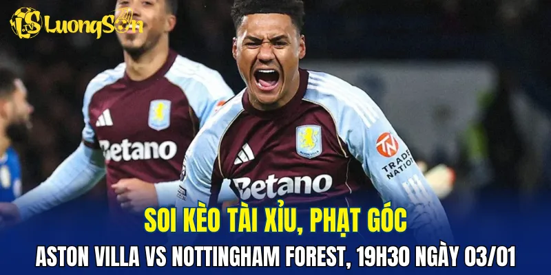 Aston Villa đang có nhiều lợi thế khi đối đầu với Nottingham Forest