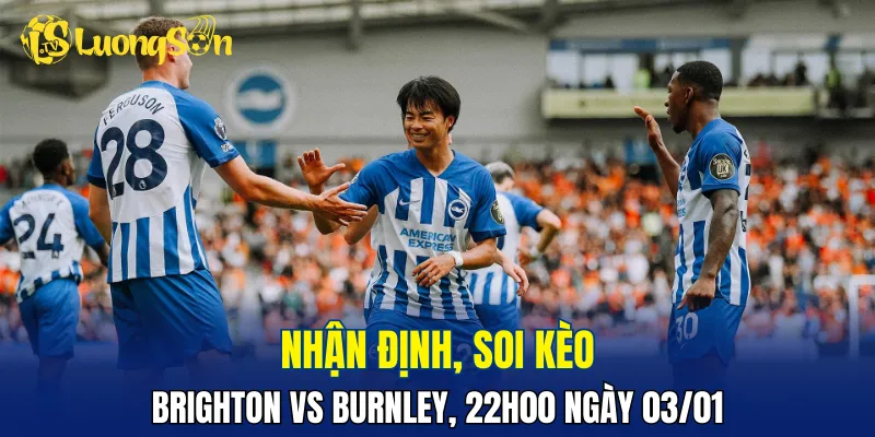Brighton được đánh giá cao hơn Burnley