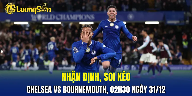 Chelsea có nhiều lợi thế trước Bournemouth