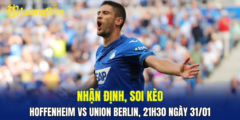 Chủ nhà đang nhỉnh hơn trong trận đấu Hoffenheim vs Union Berlin
