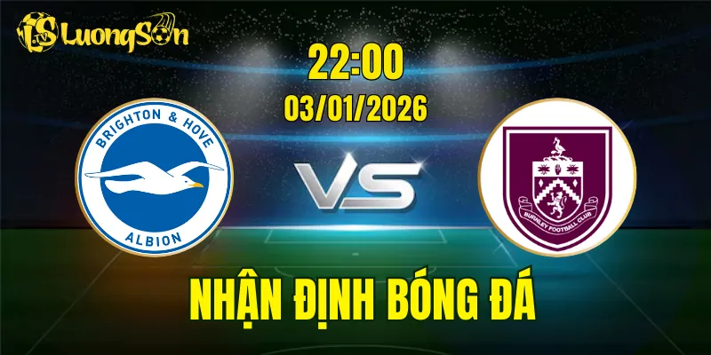 Nhận Định, Soi Kèo Brighton vs Burnley, 22h00 Ngày 03/01: Không Dễ Cho The Seagulls