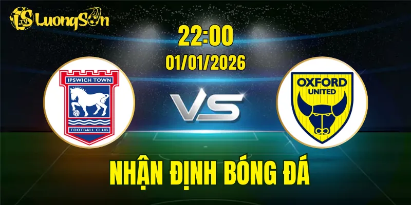 Nhận Định, Soi Kèo Ipswich Town vs Oxford United, 22h00 Ngày 01/01: Dễ Cho Chủ Nhà