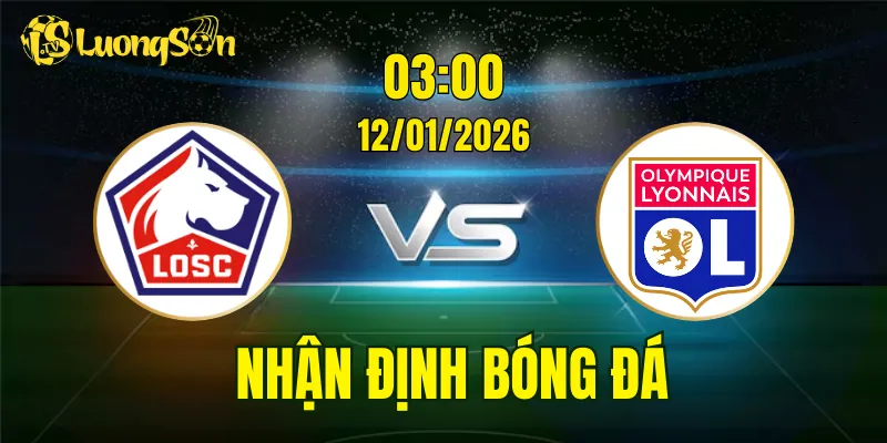 Nhận Định, Soi Kèo Lille vs Lyon, 03h00 Ngày 12/01: Nguy Cơ Cho Chủ Nhà