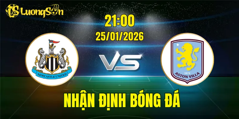 Nhận Định, Soi Kèo Newcastle vs Aston Villa, 21h00 Ngày 25/01: Đối Đầu Hấp Dẫn