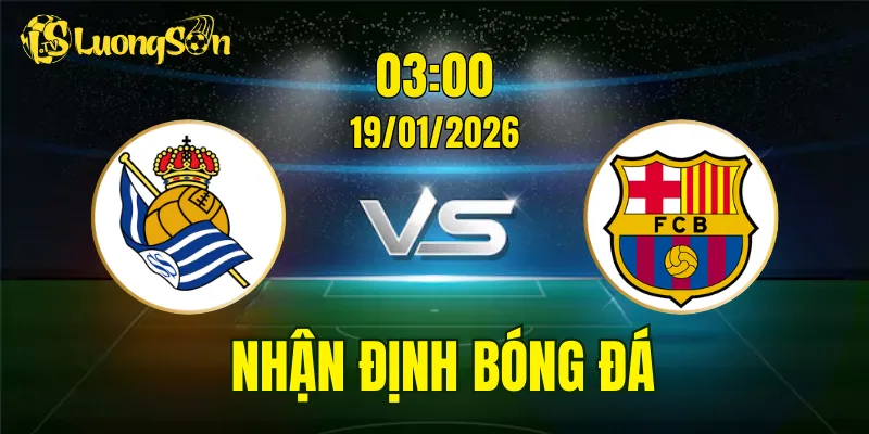 Nhận Định, Soi Kèo Sociedad vs Barcelona, 03h00 Ngày 19/01: Dễ Cho Blaugrana