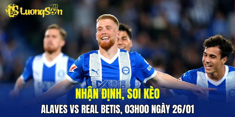 Trận đấu Alaves vs Real Betis đang nhỉnh hơn về đội khách