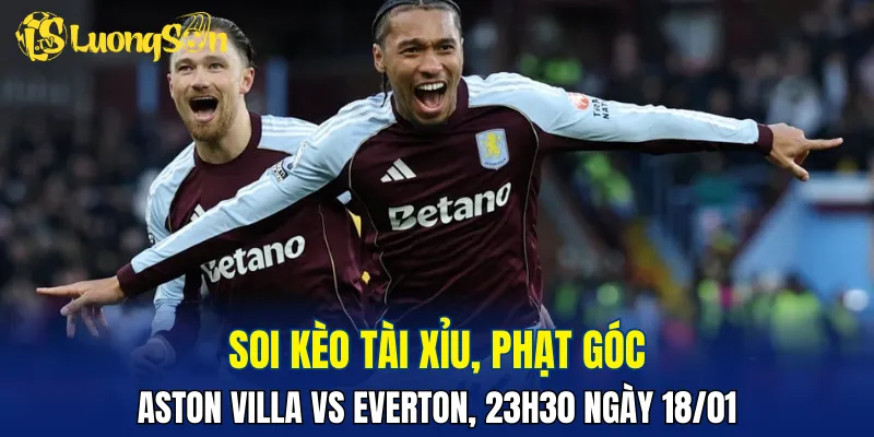 Trận đấu Aston Villa vs Everton có thể sẽ căng thẳng và ít bàn