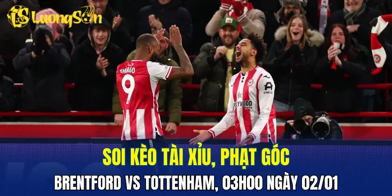 Trận đấu Brentford vs Tottenham có thể diễn ra giằng co