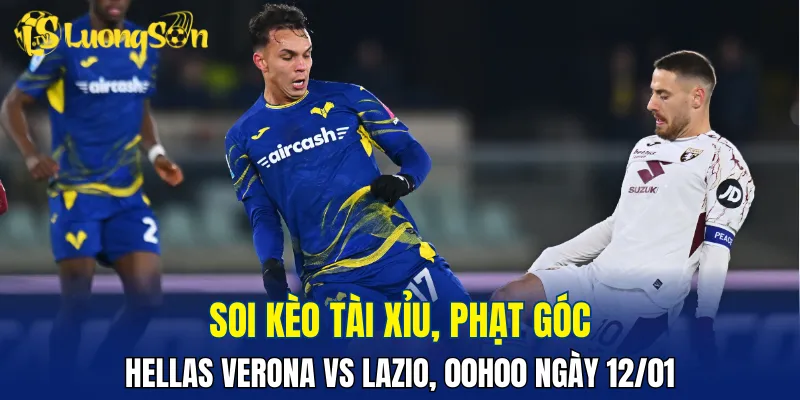 Trận đấu Hellas Verona vs Lazio khả năng cao sẽ ít bàn