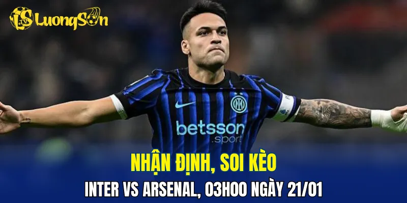 Trận đấu Inter vs Arsenal sẽ hấp dẫn và đáng xem