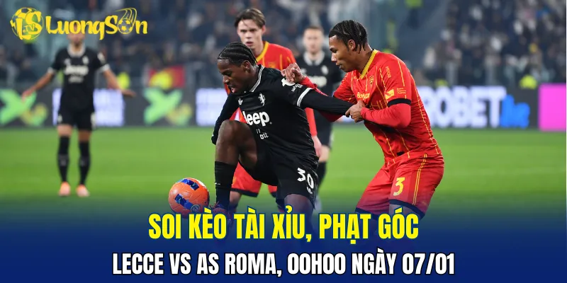 Trận đấu Lecce vs AS Roma khả năng cao không nhiều bàn thắng