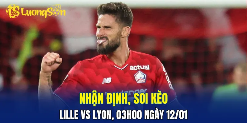 Trận đấu Lille vs Lyon sẽ khó cho chủ nhà