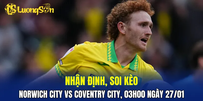 Trận đấu Norwich City vs Coventry City đang nhỉnh hơn về đội khách