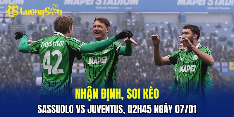 Trận đấu Sassuolo vs Juventus có thể sẽ nghiêng về phía đội khách