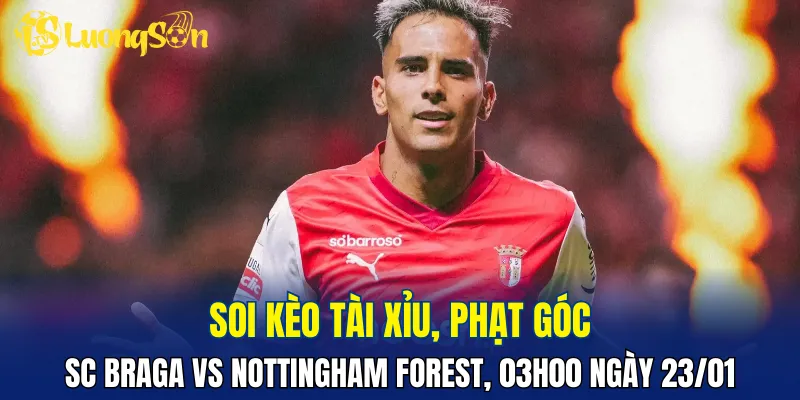 Trận đấu SC Braga vs Nottingham Forest hứa hẹn căng thẳng và kịch tính