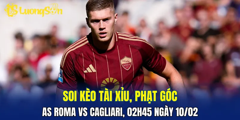 Dự đoán AS Roma vs Cagliari không nhiều bàn thắng