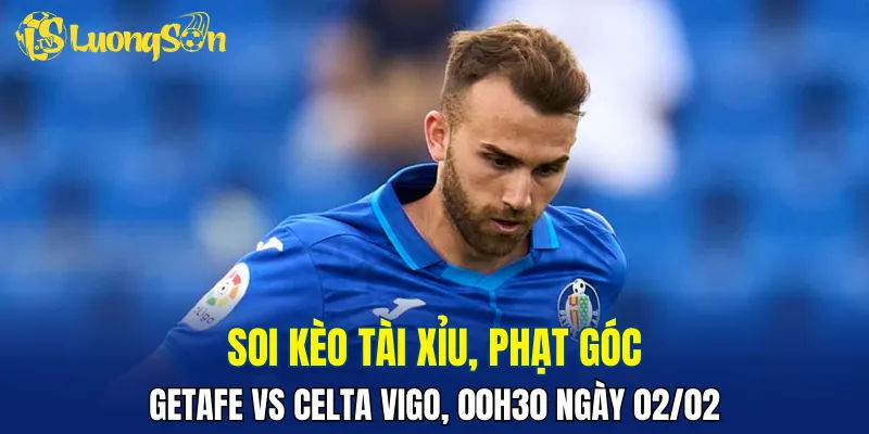 Dự đoán Getafe vs Celta Vigo khả năng cao ít bàn