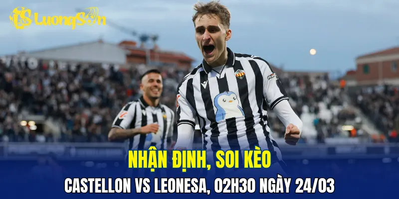 Trận đấu Castellon vs Leonesa dự đoán có thế trận 1 chiều