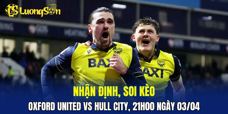 Trận đấu Oxford United vs Hull City dự đoán không nhiều bàn