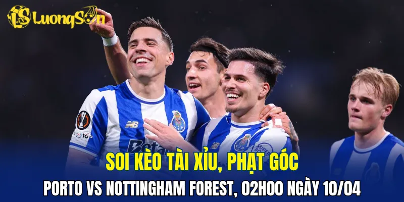 Trận đấu Porto vs Nottingham Forest khả năng nổ xỉu